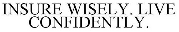 INSURE WISELY. LIVE CONFIDENTLY.