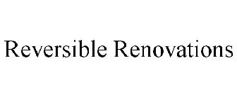 REVERSIBLE RENOVATIONS