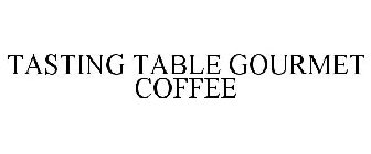 TASTING TABLE GOURMET COFFEE