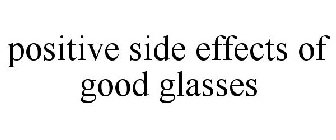 POSITIVE SIDE EFFECTS OF GOOD GLASSES