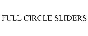 FULL CIRCLE SLIDERS