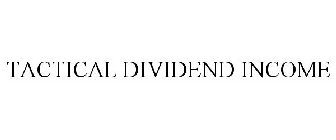 TACTICAL DIVIDEND INCOME