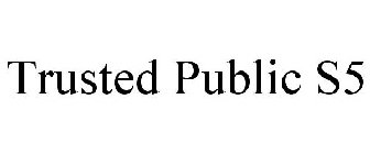 TRUSTED PUBLIC S5