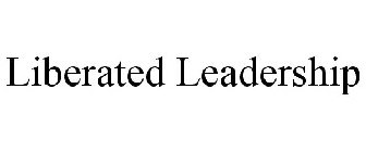 LIBERATED LEADERSHIP