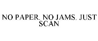 NO PAPER. NO JAMS. JUST SCAN