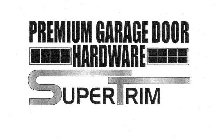 PREMIUM GARAGE DOOR HARDWARE SUPERTRIM