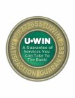 1-877-655-UWIN SATISFACTION GUARANTEED U·WIN A GUARANTEE OF OF SERVICES YOU CAN TAKE TO THE BANK!·WIN A GUARANTEE OF OF SERVICES YOU CAN TAKE TO THE BANK!