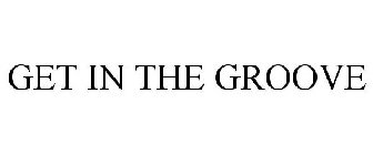 GET IN THE GROOVE