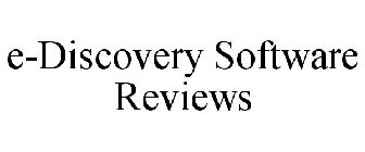 E-DISCOVERY SOFTWARE REVIEWS