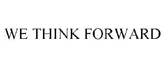 WE THINK FORWARD
