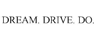 DREAM. DRIVE. DO.