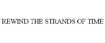 REWIND THE STRANDS OF TIME