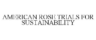 AMERICAN ROSE TRIALS FOR SUSTAINABILITY