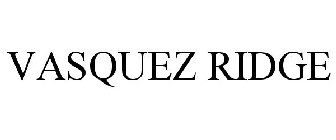 VASQUEZ RIDGE