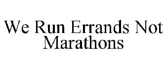 WE RUN ERRANDS NOT MARATHONS