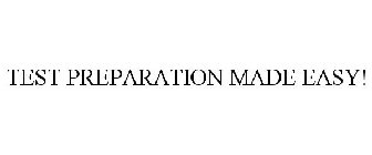TEST PREPARATION MADE EASY!