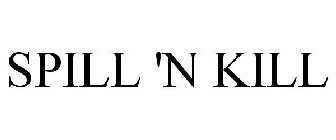 SPILL 'N KILL