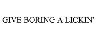 GIVE BORING A LICKIN'