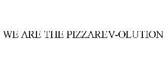 WE ARE THE PIZZAREV-OLUTION