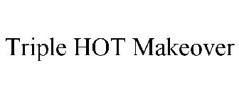 TRIPLE HOT MAKEOVER