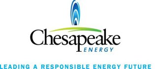 CHESAPEAKE ENERGY LEADING A RESPONSIBLE ENERGY FUTURE