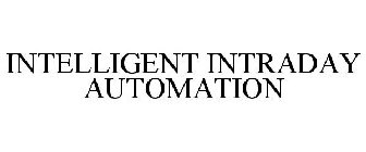 INTELLIGENT INTRADAY AUTOMATION