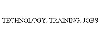 TECHNOLOGY. TRAINING. JOBS