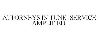 ATTORNEYS IN TUNE. SERVICE AMPLIFIED.
