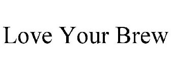 LOVE YOUR BREW