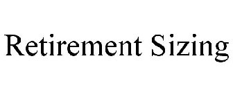 RETIREMENT SIZING