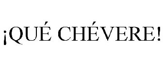 ¡QUÉ CHÉVERE!