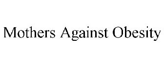 MOTHERS AGAINST OBESITY