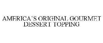 AMERICA'S ORIGINAL GOURMET DESSERT TOPPING