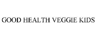 GOOD HEALTH VEGGIE KIDS