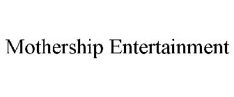 MOTHERSHIP ENTERTAINMENT