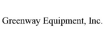 GREENWAY EQUIPMENT, INC.