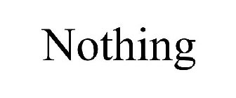 NOTHING