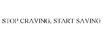 STOP CRAVING, START SAVING