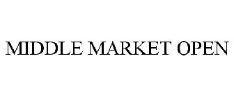 MIDDLE MARKET OPEN