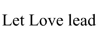 LET LOVE LEAD