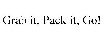 GRAB IT, PACK IT, GO!