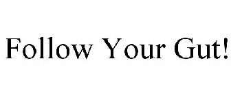 FOLLOW YOUR GUT!