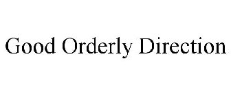 GOOD ORDERLY DIRECTION