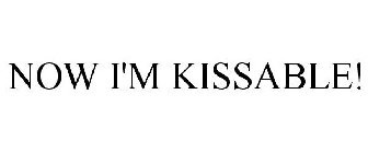 NOW I'M KISSABLE!