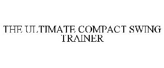 THE ULTIMATE COMPACT SWING TRAINER