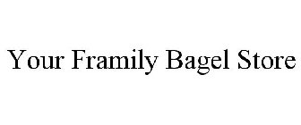 YOUR FRAMILY BAGEL STORE