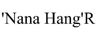 'NANA HANG'R
