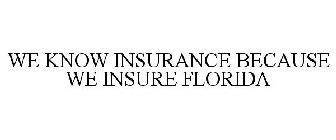 WE KNOW INSURANCE BECAUSE WE INSURE FLORIDA