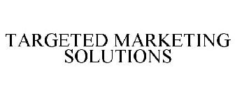 TARGETED MARKETING SOLUTIONS