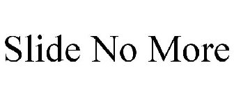 SLIDE NO MORE
